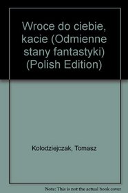 Wroce do ciebie, kacie (Odmienne stany fantastyki) (Polish Edition)
