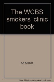 The WCBS smokers' clinic book: A 3-week how-to-quit-smoking program, proven on the air, for people who have given up trying to quit