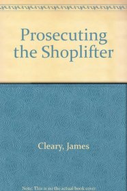 Prosecuting the Shoplifter: A Loss Prevention Strategy