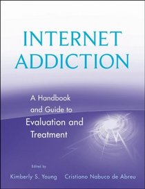 Internet Addiction: A Handbook and Guide to Evaluation and Treatment
