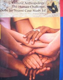 Cultural Anthropology: The Human Challenge, Dobe Ju/'hoansi Case Study Ed