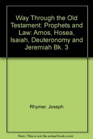 Way Through the Old Testament: Prophets and Law: Amos, Hosea, Isaiah, Deuteronomy and Jeremiah Bk. 3