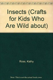 Crafts/Kids Wild About Insects (Crafts for Kids Who Are Wild About)