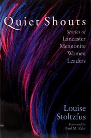 Quiet Shouts: Stories of Lancaster Mennonite Women Leaders