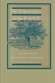 The Importances of the Past: A Meditation on the Authority of Tradition (SUNY Series in Philosophy)