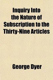 Inquiry Into the Nature of Subscription to the Thirty-Nine Articles
