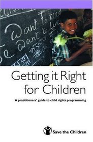 Getting it Right for Children: A Practitioners' Guide to Child Rights Programming