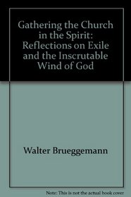 Gathering the Church in the Spirit: Reflections on Exile and the Inscrutable Wind of God