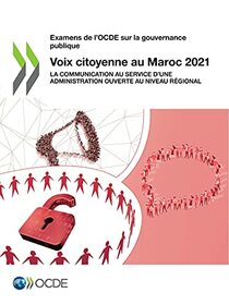 Examens de l'OCDE sur la gouvernance publique Voix citoyenne au Maroc 2021 La communication au service d?une administration ouverte au niveau rgional (French Edition)