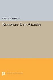 Rousseau-Kant-Goethe (Princeton Legacy Library)