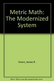 Metric Math: The Modernized System (Contemporary undergraduate mathematics series)