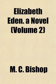 Elizabeth Eden. a Novel (Volume 2)