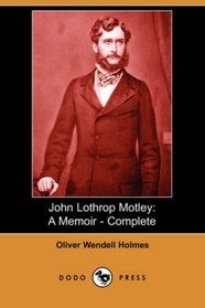 John Lothrop Motley: A Memoir - Complete (Dodo Press)