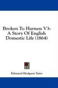 Broken To Harness V3: A Story Of English Domestic Life (1864)