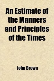 An Estimate of the Manners and Principles of the Times