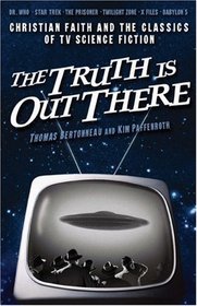 The Truth Is Out There: Christian Faith and the Classics of TV Science Fiction
