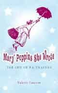 Mary Poppins She Wrote: The Life of P.L.Travers