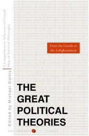 Great Political Theories V.1: A Comprehensive Selection of the Crucial Ideas in Political Philosophy from the Greeks to the Enlightenment