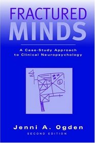 Fractured Minds: A Case-Study Approach To Clinical Neuropsychology