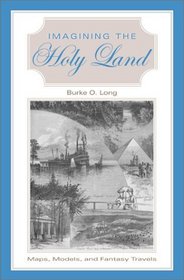 Imagining the Holy Land: Maps, Models, and Fantasy Travels