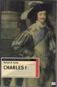 CHARLES I (BRITISH HISTORY IN PERSPECTIVE)