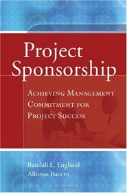 Project Sponsorship: Achieving Management Commitment for Project Success (Jossey-Bass Business & Management)