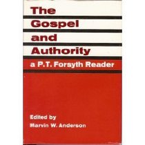 The Gospel and authority;: A P. T. Forsyth reader