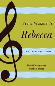 Franz Waxman's Rebecca: A Film Score Guide (Scarecrow Film Score Guides)