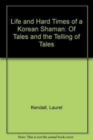 The Life and Hard Times of a Korean Shaman: Of Tales and the Telling of Tales