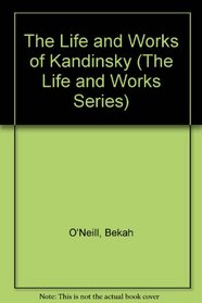 The Life and Works of Kandinsky (The Life and Works Series)