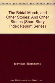 The Bridal March, and Other Stories: And Other Stories (Short Story Index Reprint Series)