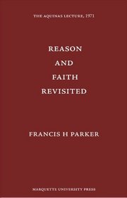 Reason and Faith Revisited (Aquinas Lecrure 36)