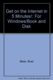 Get on the Internet in 5 Minutes!: For Windows/Book and Disk
