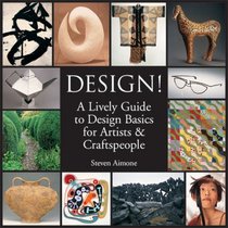 Design!: A Lively Guide to Design Basics for Artists & Craftspeople