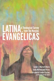 Latina Evangelicas: A Theological Survey from the Margins