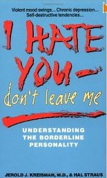 I Hate You - Don't Leave Me...Understanding the Borderline Personality