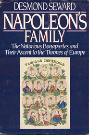 Napoleon's Family: The Notorious Bonapartes and Their Ascent to the Thrones of Europe