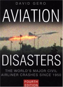 Aviation Disasters: The World's Major Civil Airliner Crashes Since 1950