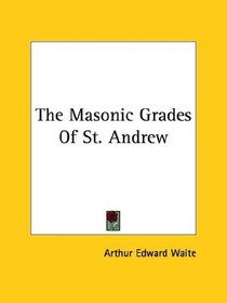 The Masonic Grades Of St. Andrew