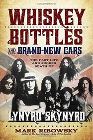 Whiskey Bottles and Brand-New Cars: The Fast Life and Sudden Death of Lynyrd Skynyrd