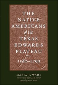 The Native Americans of the Texas Edwards Plateau, 1582-1799 (Texas Archaeology and Ethnohistory Series)