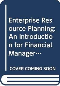 Enterprise Resource Planning: An Introduction for Financial Managers