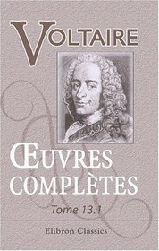 Euvres compltes de Voltaire: Nouvelle dition. Tome 13: Sicles de Louis XIV et de Louis XV, Tome 1 (French Edition)