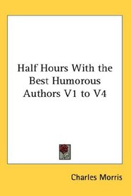 Half Hours With the Best Humorous Authors V1 to V4