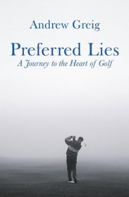 Preferred Lies: A Journey to the Heart of Golf