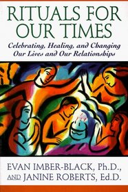 Rituals for Our Times: Celebrating, Healing, and Changing Our Lives and Our Relationships (The Master Work Series)