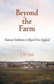 Beyond the Farm: National Ambitions in Rural New England (Early American Studies)