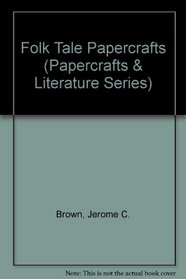 Folk Tale Papercrafts (Papercrafts & Literature Series)