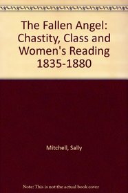 The Fallen Angel: Chastity, Class and Women's Reading 1835-1880