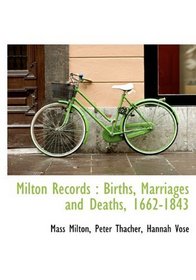 Milton Records: Births, Marriages and Deaths, 1662-1843